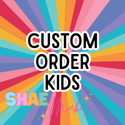 Custom Order Kids
