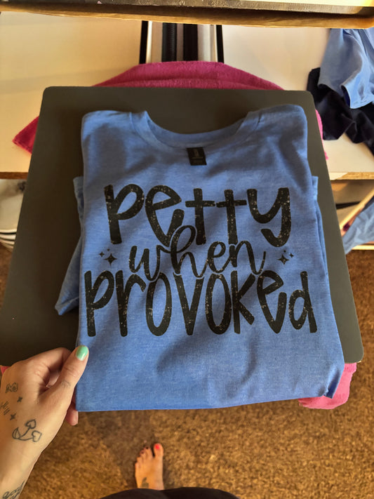 Petty when provoked (blk or white text)