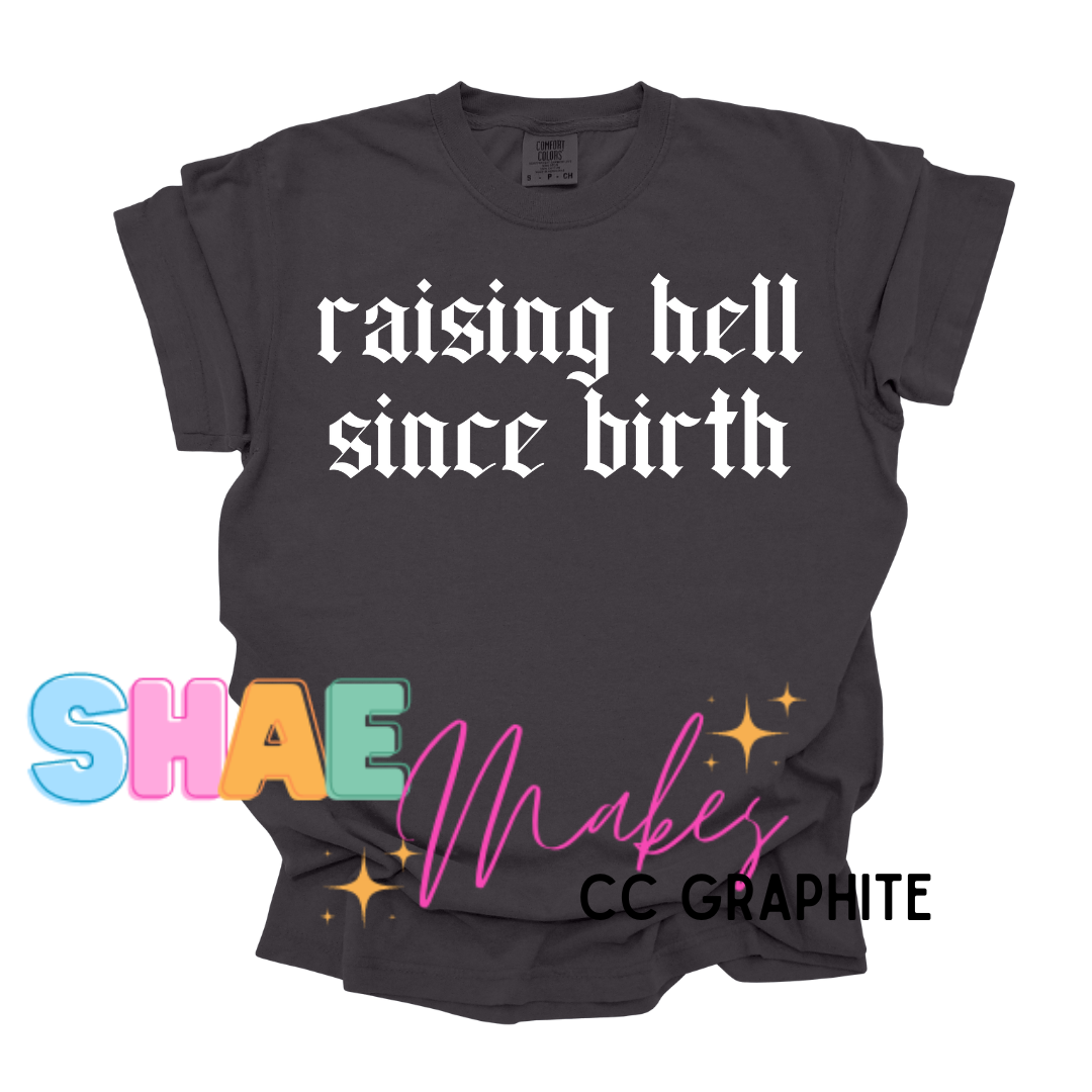Raising hell since Birth (blk or white font)