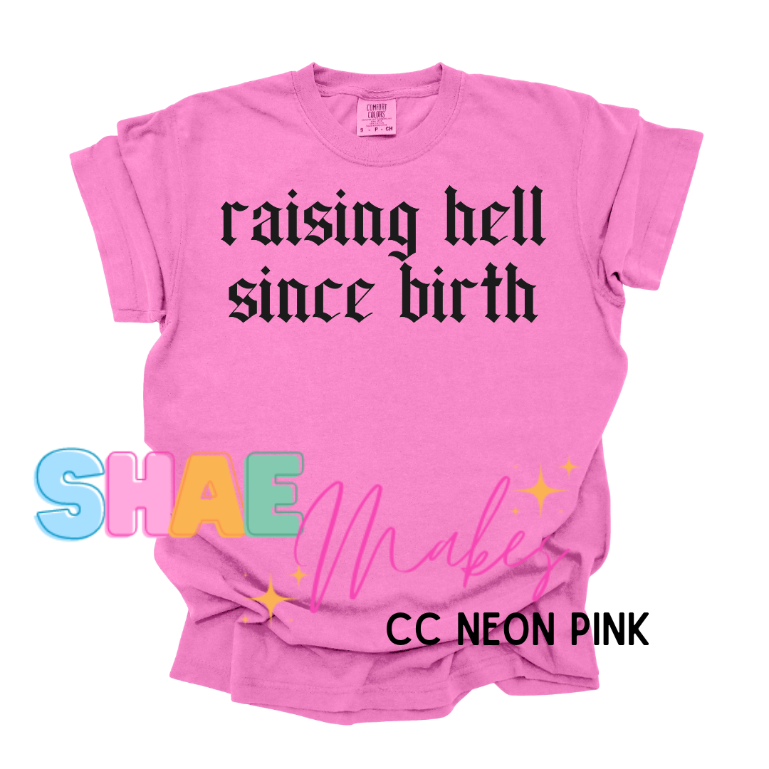 Raising hell since Birth (blk or white font)