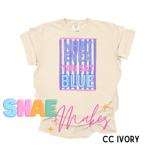 Whatever you say blue